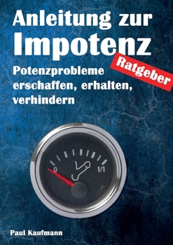 Paperback Anleitung zur Impotenz: Potenzprobleme erschaffen, erhalten, verhindern - Ratgeber [German] Book