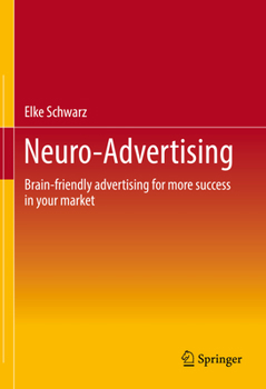 Hardcover Neuro-Advertising: Brain-Friendly Advertising for More Success in Your Market Book