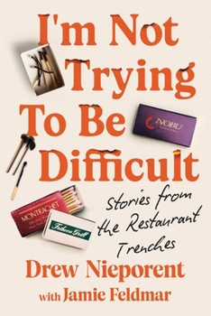 Hardcover I'm Not Trying to Be Difficult: Stories from the Restaurant Trenches Book