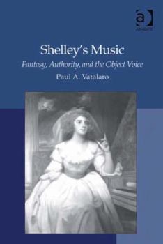Hardcover Shelley's Music: Fantasy, Authority, and the Object Voice Book