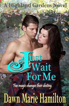 Just Wait For Me - Book #3 of the Highland Gardens