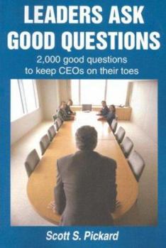 Paperback Leaders Ask Good Questions: 2,000 Good Questions to Keep Ceos on Their Toes Book