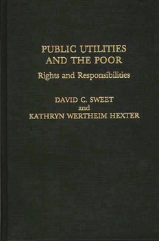 Hardcover Public Utilities and the Poor: Rights and Responsibilities Book