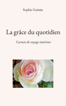 Paperback La grâce du quotidien: Carnets de voyage intérieur [French] Book