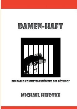Damen-Haft: Ein Fall! Kommissar Römer! Die Lösung?