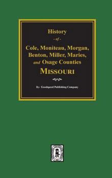 Hardcover Cole, Moniteau, Morgan, Benton, Miller, Maries, and Osage Counties, History of. Book