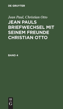 Hardcover Jean Paul; Christian Otto: Jean Pauls Briefwechsel Mit Seinem Freunde Christian Otto. Band 4 [German] Book