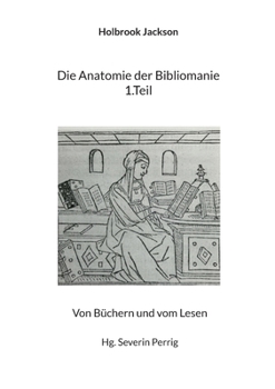 Paperback Die Anatomie der Bibliomanie 1.Teil: Von Büchern und vom Lesen [German] Book