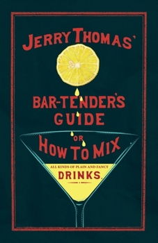 Paperback Jerry Thomas' The Bar-Tender's Guide; or, How to Mix All Kinds of Plain and Fancy Drinks: A Reprint of the 1887 Edition Book