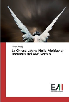 Paperback La Chiesa Latina Nella Moldavia-Romania Nel XIX° Secolo [Italian] Book