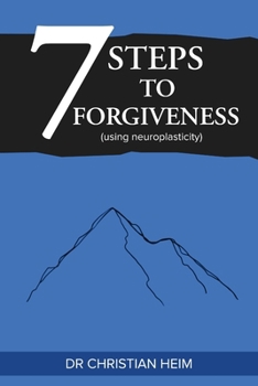 Paperback The 7 Steps to Forgiveness (using neuroplasticity) Book