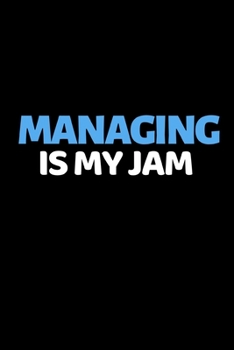 Managing Is My Jam: Funny Manager Notebook/Journal (6” X 9”) Unique Appreciation Gift Idea For Manager