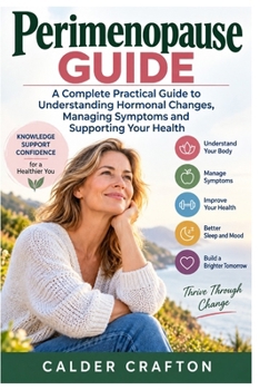 Paperback Perimenopause Guide: A Complete Practical Guide to Understanding Hormonal Changes, Managing Symptoms and Supporting Your Health (Crafts and Self help books series) Book