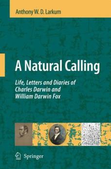Hardcover A Natural Calling: Life, Letters and Diaries of Charles Darwin and William Darwin Fox Book