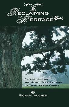 Paperback Reclaiming a Heritage: Reflections on the Heart, Soul & Future of Churches of Christ Book