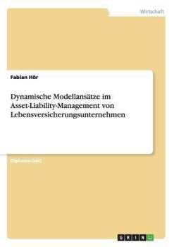 Paperback Dynamische Modellansätze im Asset-Liability-Management von Lebensversicherungsunternehmen [German] Book