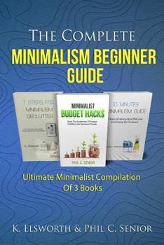 Paperback The Complete Minimalism Beginner Guide: Ultimate Minimalist Compilation Of 3 Books Book