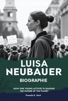 Paperback Luisa Neubauer Biographie: Wie ein junger Aktivist die Zukunft des Planeten gestaltet [German] Book
