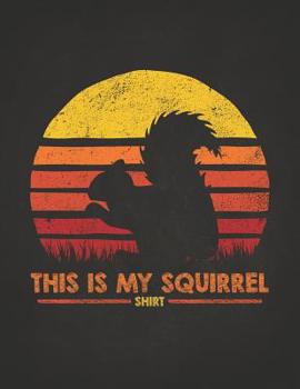 Wild Animal: This Is My Squirrel Shirt Retro Sunset Silhouette Vintage Safari Composition Notebook College Students Wide Ruled Line Paper Zoo keeper ... with chipmunk distracted spirit animal 8.5x11