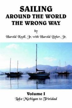 Paperback Sailing Around the World the Wrong Way: Lake Michigan to Trinidad Book