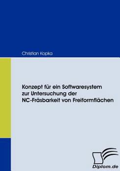 Paperback Konzept für ein Softwaresystem zur Untersuchung der NC-Fräsbarkeit von Freiformflächen [German] Book