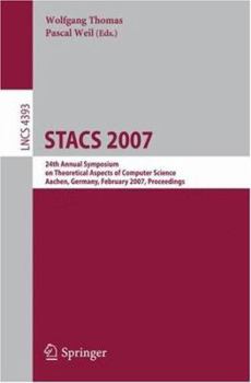 STACS 2007: 24th Annual Symposium on Theoretical Aspects of Computer ScienceAachen, Germany, February 22-24, 2007Proceedings (Lecture Notes in Computer Science)