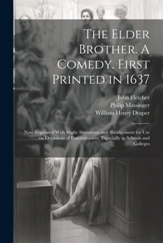 Paperback The Elder Brother. A Comedy. First Printed in 1637; now Reprinted With Slight Alterations and Abridgement for use on Occasions of Entertainment, Espec Book