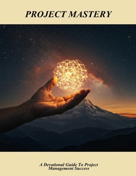 Paperback Project Mastery: A Devotional Guide To Project Management Success Book