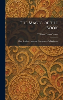 The Magic of the Book: More Reminiscences and Adventures of a Bookman