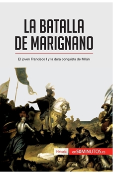 La batalla de Marignano: El joven Francisco I y la dura conquista de Milán