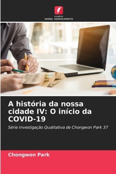 Paperback A história da nossa cidade IV: O início da COVID-19 [Portuguese] Book