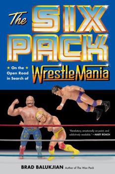 Hardcover The Six Pack: On the Open Road in Search of Wrestlemania Book