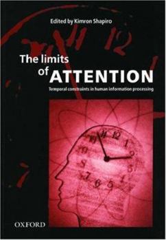 Paperback The Limits of Attention: Temporal Constraints on Human Information Processing Book