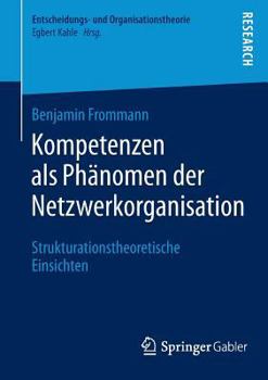 Paperback Kompetenzen ALS Phänomen Der Netzwerkorganisation: Strukturationstheoretische Einsichten [German] Book