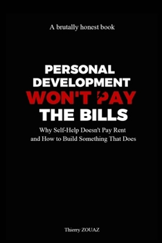 Paperback PERSONAL DEVELOPMENT WON'T PAY THE BILLS: Why Self-Help Doesn't Pay Rent and How to Build Something That Does Book