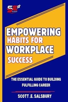 Paperback Empowering Habits For Workplace Success: The Essential Guide To Building Fulfilling Career Book