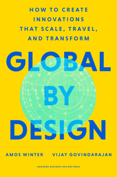 Hardcover Global by Design: How to Create Innovations That Scale, Travel, and Transform Book