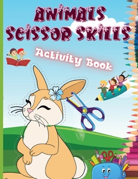Animals Scissor Skills Activity Book: Fun Animals Cutting Practice Activity Book for Toddlers and Kids