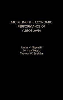 Hardcover Modeling the Economic Performance of Yugoslavia Book