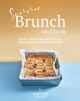 Paperback Summer Brunch Cookbook: Enjoy Your Laid-Back Days with These Brunch Recipes Book