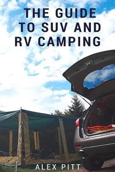Paperback The Guide to Suv and RV Camping: Buying an Suv, RV Types and Basic Car Camping Book