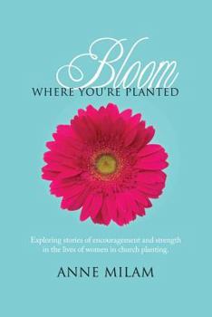 Paperback Bloom Where You're Planted: Stories of Women in Church Planting Book