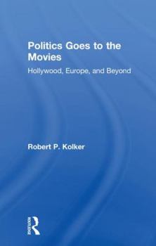 Hardcover Politics Goes to the Movies: Hollywood, Europe, and Beyond Book