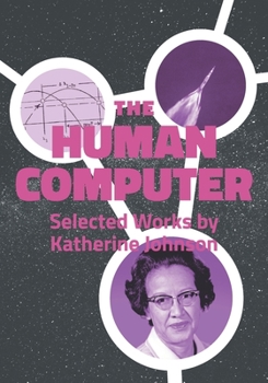 Paperback The Human Computer: Selected Works by Katherine Johnson Book