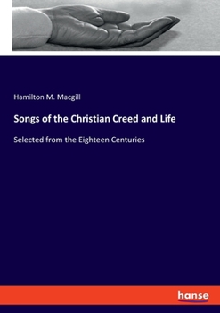 Paperback Songs of the Christian Creed and Life: Selected from the Eighteen Centuries Book