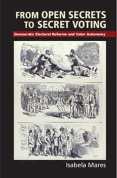 Paperback From Open Secrets to Secret Voting: Democratic Electoral Reforms and Voter Autonomy Book