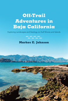 Paperback Off-Trail Adventures in Baja California: Exploring Landscapes and Geology on Gulf Shores and Islands Book