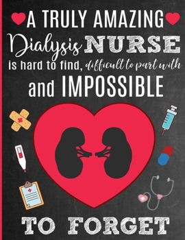 A Truly Amazing Dialysis Nurse Is Hard To Find, Difficult To Part With And Impossible To Forget: Thank You Appreciation Gift for Nephrology , Kidney ... | Diary for World's Best Dialysis Nurse