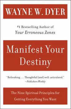 Paperback Manifest Your Destiny: Nine Spiritual Principles for Getting Everything You Want, the Book