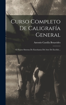 Curso Completo De Caligrafía General: O Nuevo Sistema De Enseñanza Del Arte De Escribir...